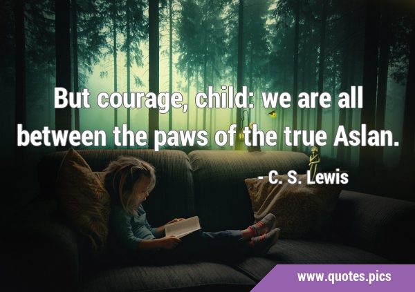 But Courage Child True Aslan Cs Lewis Quotes Narnia Art 