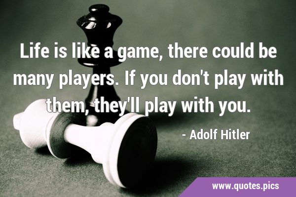 Quotes about life - Life is the game that must be played, this truth..